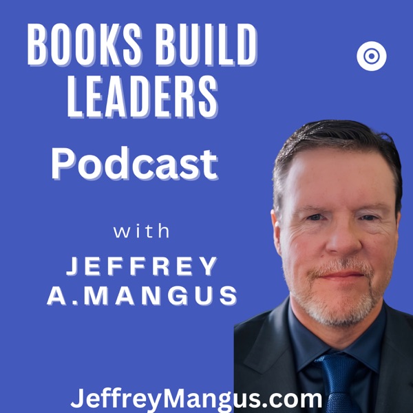 Jeffrey A. Mangus BOOKS BUILD BRANDS PODCAST