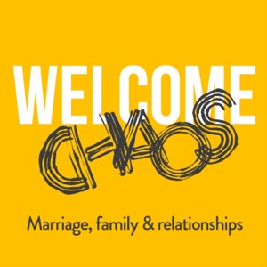 Welcome Chaos - Marriage, Family & Everyday life