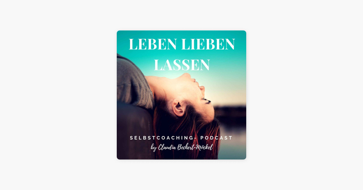 ‎Leben Lieben Lassen Persönlichkeitsentwicklung, Beziehung und Selbstliebe BONUS Warum „keine