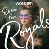 Even The Royals - Wondery