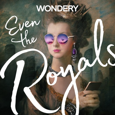 Even The Royals:Wondery