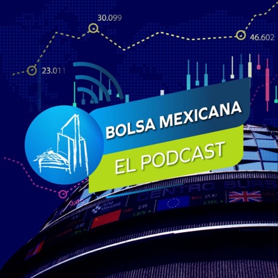 Bolsa Mexicana, El Podcast.:Bolsa Mexicana de Valores