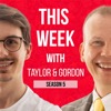 This Week with Taylor & Gordon