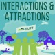 Interactions + Attractions