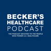 Becker’s Healthcare Podcast - Becker's Healthcare