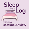 Sleep Like a Log - Relieving Sleep and Nighttime Anxiety