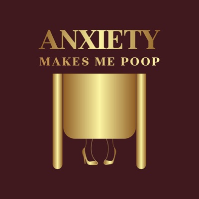 Anxiety Makes Me Poop