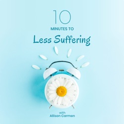 10 MINUTES TO LESS SUFFERING