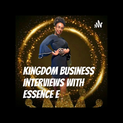 Kingdom Business Interviews With Essence E Kingdom Business Interviews With Essence E