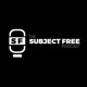 The SUBJECT FREE Podcast