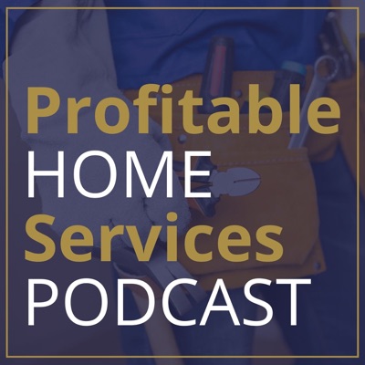 Profitable Home Services Podcast Profitable Home Services Podcast