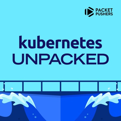 Kubernetes Unpacked:Packet Pushers
