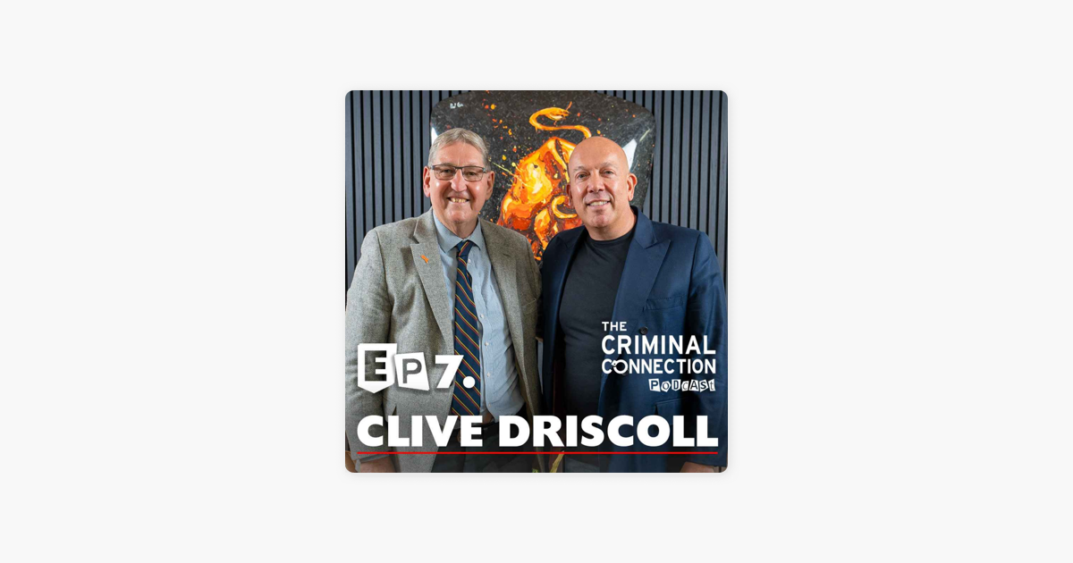  the criminal connection podcast episode 7 clive driscoll former