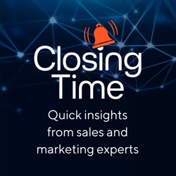 Closing Time: quick insights from sales & marketing experts