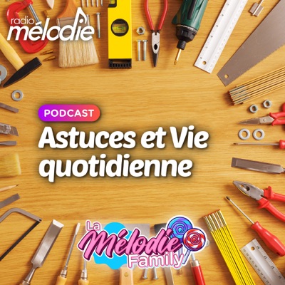 Astuces et Vie quotidienne - Radio Mélodie:Radio Mélodie