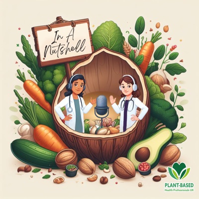 In a Nutshell: The Plant-Based Health Professionals UK Podcast In a Nutshell: The Plant-Based Health Professionals UK Podcast
