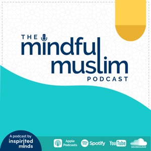 The Mindful Muslim Podcast