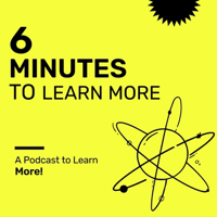 6 Minutes to Learn More podcast
