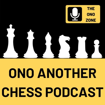 Ono Another Chess Podcast:TheOnoZone