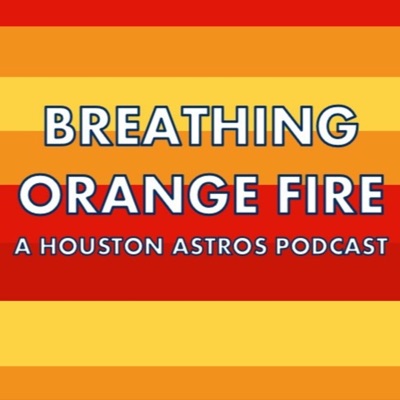 Breathing Orange Fire: A Houston Astros Podcast
