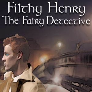 Filthy Henry - The Fairy Detective