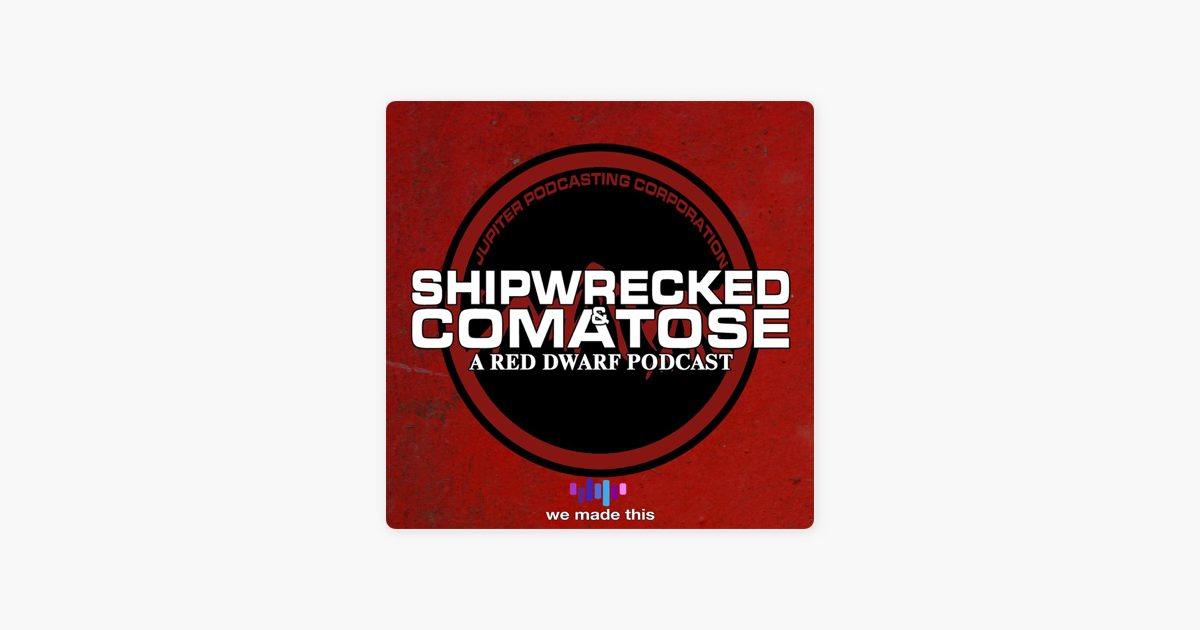 Shipwrecked & Comatose: A Red Dwarf Podcast on Apple Podcasts