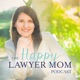 The Happy Lawyer Mom Podcast