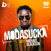 MODASUCKA with Michael Blackson - The Black Effect, Cavalry Audio and iHeartPodcasts