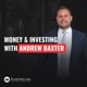 Money and Investing with Andrew Baxter