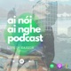 Ai Nói Ai Nghe Podcast 