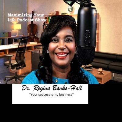 Maximize Your Life with Dr. Regina Banks-Hall