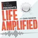 Life Amplified with Dan Mason