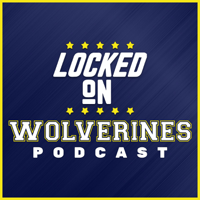 Locked On Wolverines - Daily Podcast On Michigan Wolverines Football & Basketball podcast