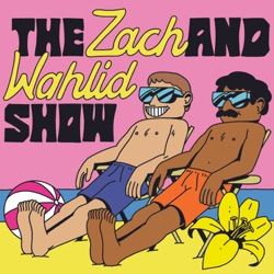 87: Zach and Wahlid Get Deep