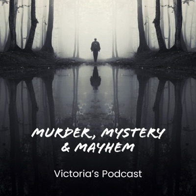 Victoria's Murder, Mystery & Mayhem Podcast