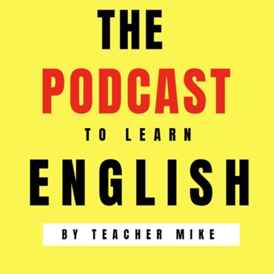 The Podcast to Learn English:Teacher Mike