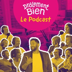 Drôlement Bien, le podcast