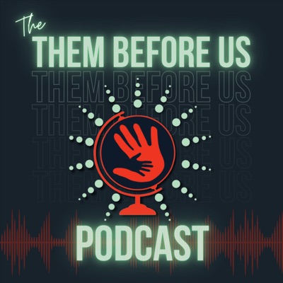 Them Before Us Podcast:Them Before Us