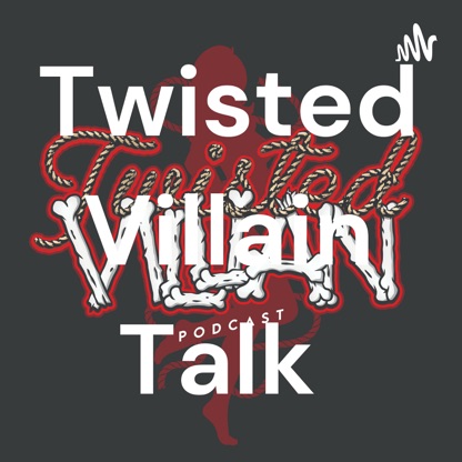 Twisted Villain Talk