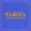 How To Be Famous with Whitney Uland - Whitney Uland