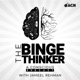 The Binge Thinker