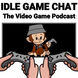 Idle Game Chat: The Video Game Podcast