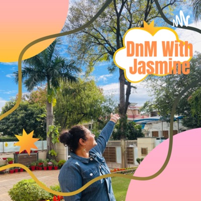 DnM with Jasmine:Jasmine Kaur