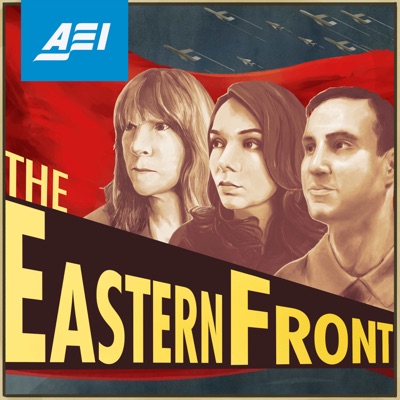The Eastern Front:AEI Podcasts