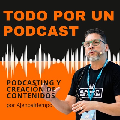 Todo por Un Podcast