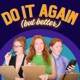 Do It Again But Better