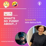 What's So Funny About...? Episode 6 w/ Belina Raffy