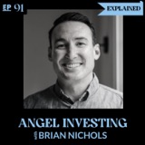 Angel Investing EXPLAINED ft. Brian Nichols: Active Angel Investor & Founder of Hustle Fund's Angel Squad