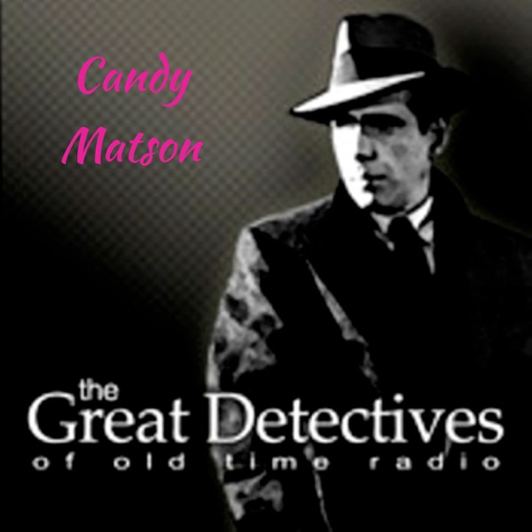 Candy Matson  - The Great Detectives of Old Time Radio