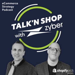 Talk'n Shopify with Zyber - eCommerce